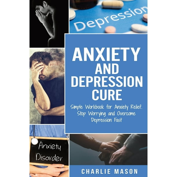 Anxiety and Depression Cure Simple Workbook for Anxiety Relief. Stop