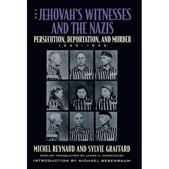 The Jehovah's Witnesses and the Nazis : Persecution, Deportation, and Murder, 1933-1945 (Hardcover)