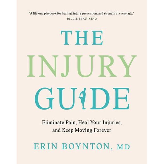 The Injury Guide: Eliminate Pain, Heal Your Injuries, and Keep Moving Forever
