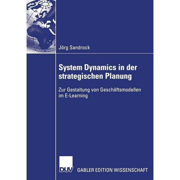 System Dynamics in Der Strategischen Planung: Zur Gestaltung Von Geschäftsmodellen Im E-Learning, (Paperback)