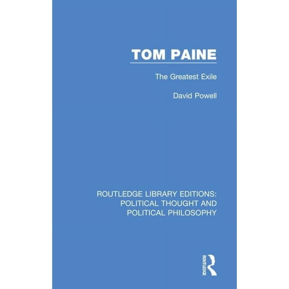 Routledge Library Editions: Political Th Tom Paine: The Greatest Exile, (Paperback)