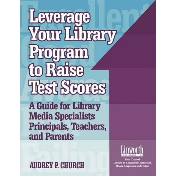 Leverage Your Library Program to Help Raise Test Scores: A Guide for Library Media Specialists, Principals, Teachers, an, (Paperback)
