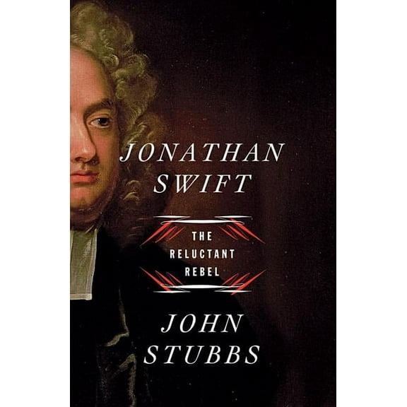 Jonathan Swift: The Reluctant Rebel, (Hardcover)