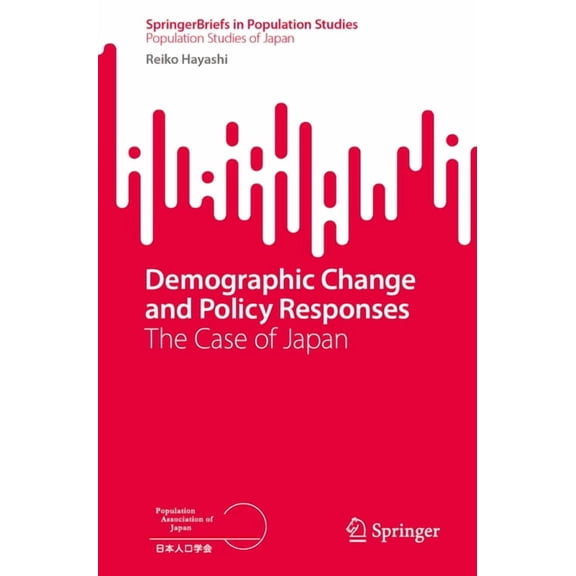 Demographic Change and Policy Responses: The Case of Japan, (Paperback)