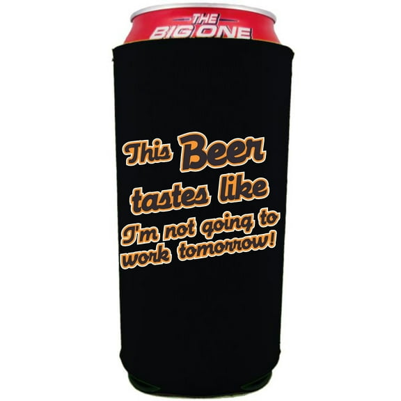 This Beer Tastes Like I'm Not Going to Work Tomorrow Funny 24/25oz Large Can Coolie (Black)