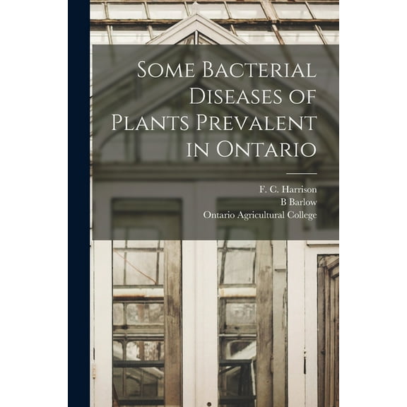 Some Bacterial Diseases of Plants Prevalent in Ontario [microform] (Paperback)