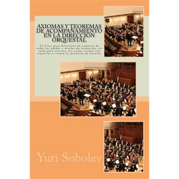 Pre-Owned Axiomas y Teoremas de Acompanamiento En La Direccion Orquestal: Un Libro Para Directores de Orquesta de Todas Las Edades y Niveles de Formacion, Asi C