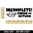 thumbnail image 2 of Incomplete! Finish and Return Teacher Student School Self-Inking Rubber Stamp Ink Stamper - Black Ink - Small 1-1/2 Inch, 2 of 7