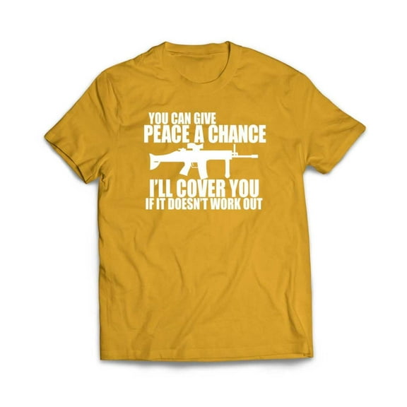 You can Give Peace a Chance I'll Cover you T-Shirt