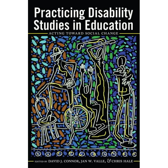 Disability Studies in Education Practicing Disability Studies in Education: Acting Toward Social Change, Book 17, (Paperback)