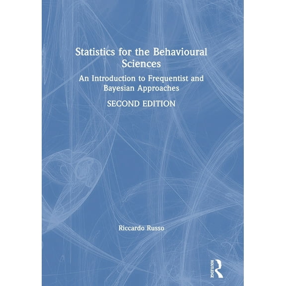 Statistics for the Behavioural Sciences: An Introduction to Frequentist and Bayesian Approaches, (Paperback)