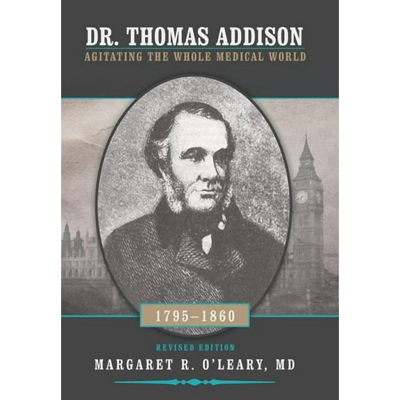 Dr. Thomas Addison 1795-1860 : Agitating the Whole Medical World