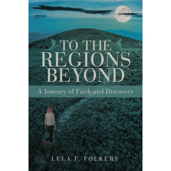 To the Regions Beyond: A Journey of Faith and Discovery, (Paperback)