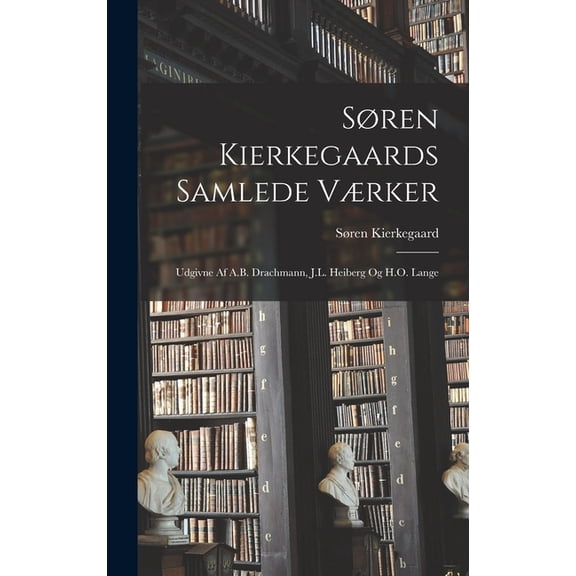SÃ¸ren Kierkegaards Samlede VÃ¦rker; Udgivne Af A.B. Drachmann, J.L. Heiberg Og H.O. Lange, (Hardcover)