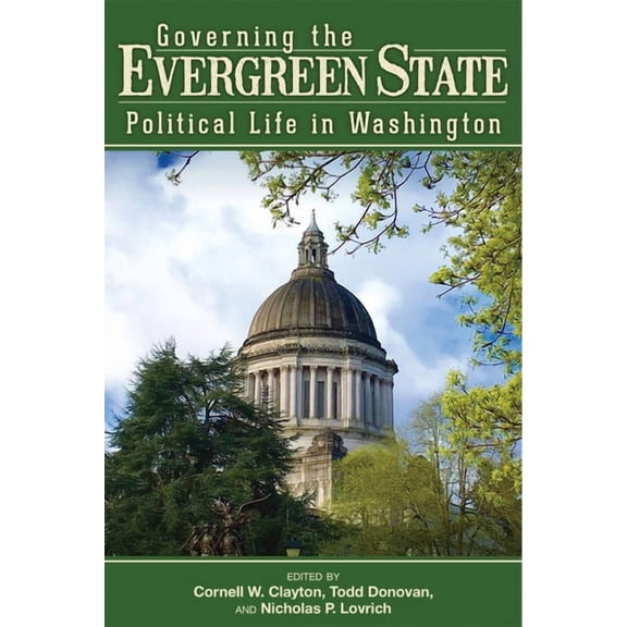 Governing the Evergreen State: Political Life in Washington, (Paperback)