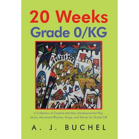 Creative Movement Music - 20 Weeks Grade 0/Kg : A Collection of Creative Activities, Developmental Play, Music, Movement Rhymes, Songs, and Stories for Grade 0/R