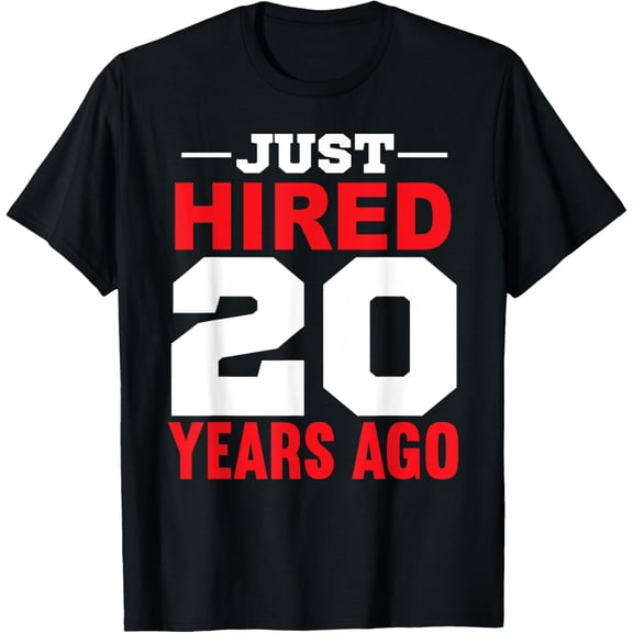 Just Hired 20 Years Ago Funny 20th Work Anniversary T-Shirt