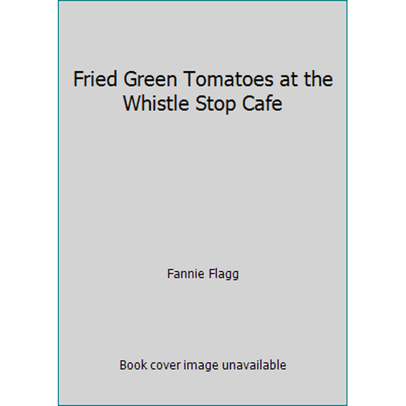 Pre-Owned Fried Green Tomatoes at the Whistle Stop Cafe (Unknown) 0785727361 9780785727361