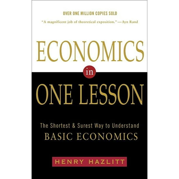 Economics In One Lesson The Shortest And Surest Way To Understand Basic Economics Paperback Walmart Com Walmart Com
