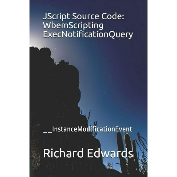 JScript Source Code: WbemScripting ExecNotificationQuery: __InstanceModificationEvent (Paperback)