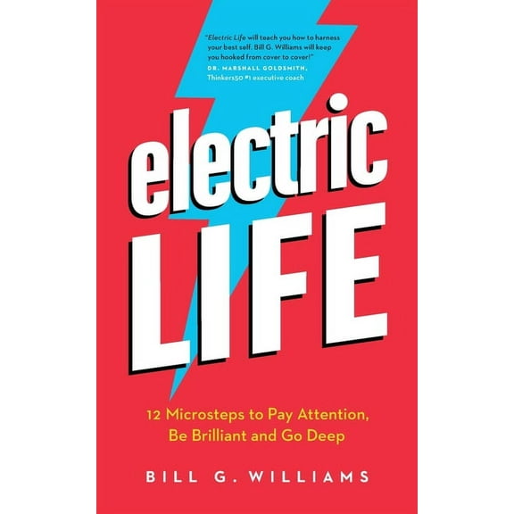 Electric Life: 12 Microsteps to Pay Attention, Be Brilliant and Go Deep, (Paperback)