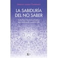 thumbnail image 1 of Libro La Sabiduria Del No Saber Tapa Blanda, Autor Antonio Lozano Domnech, Editorial Editorial Kairos, 1 of 2