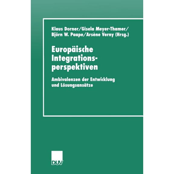 Duv Sozialwissenschaft EuropÃ¤ische Integrationsperspektiven: Ambivalenzen Der Entwicklung Und LÃ¶sungsansÃ¤tze, (Paperback)