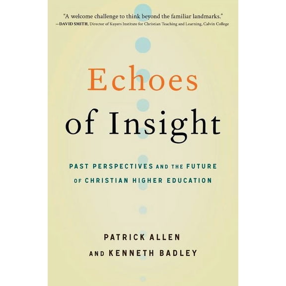 Echoes of Insight: Past Perspectives and the Future of Christian Higher Education, (Paperback)