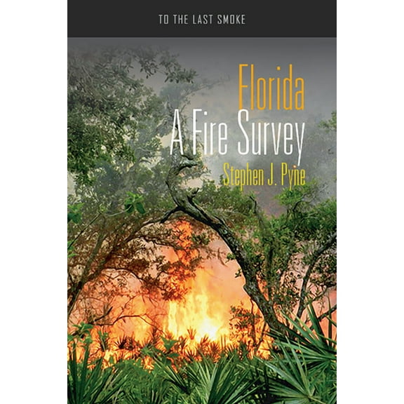 To the Last Smoke: Florida : A Fire Survey (Paperback)