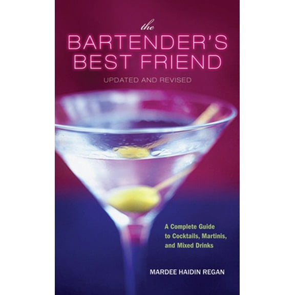 Pre-Owned The Bartender's Best Friend, Updated and Revised: A Complete Guide to Cocktails, Martinis, and Mixed Drinks (Paperback) 0470447184 9780470447185