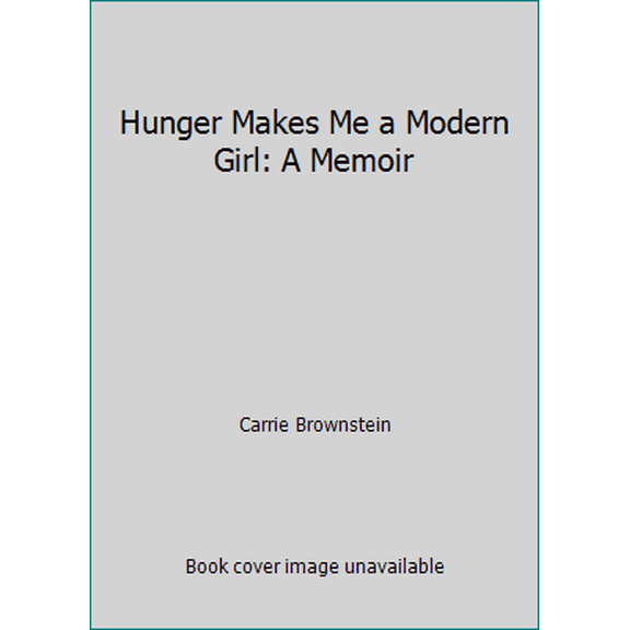 Pre-Owned Hunger Makes Me a Modern Girl: A Memoir (Hardcover) 1594486638 9781594486630
