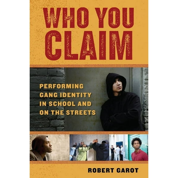 Alternative Criminology Who You Claim: Performing Gang Identity in School and on the Streets, Book 3, (Hardcover)