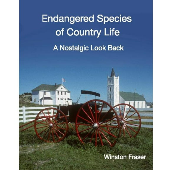 Endangered Species of Country Life: A Nostalgic Look Back, (Paperback)