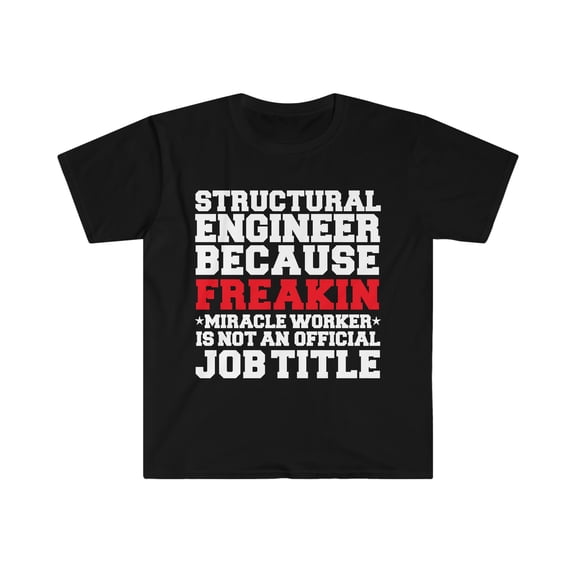 Structural Engineer Miracle Worker not a job title Unisex T-shirt S-3XL