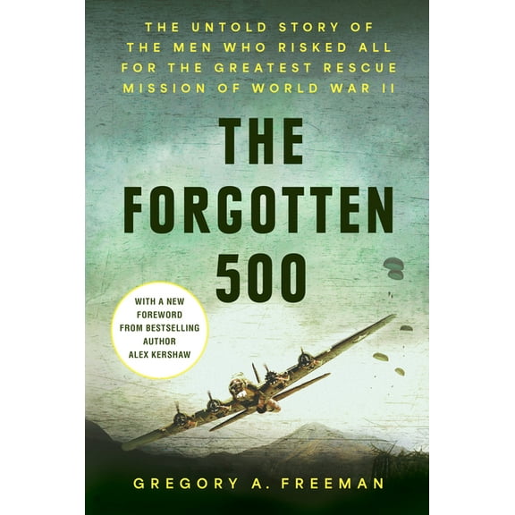 The Forgotten 500: The Untold Story of the Men Who Risked All for the Greatest Rescue Mission of World War II, (Hardcover)