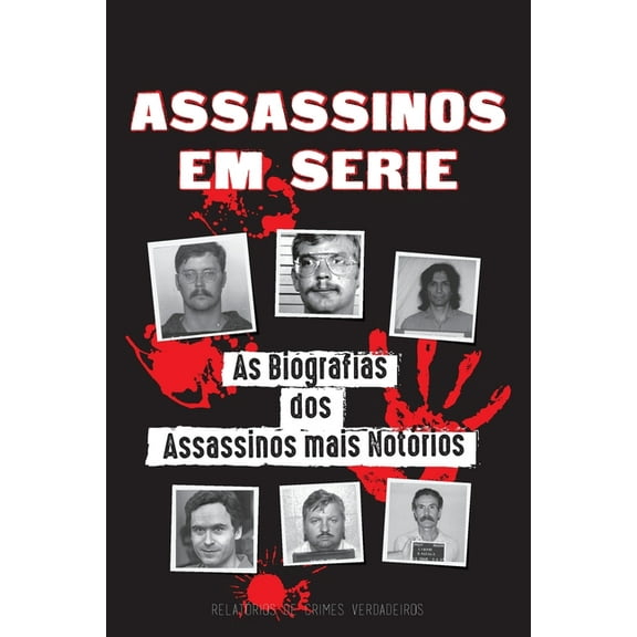 Livros de Arquivos Forenses Assassinos em Série: As Biografias dos Assassinos mais Notórios (Dentro das Mentes e Métodos dos Psicopatas, Sociopatas , (Paperback)