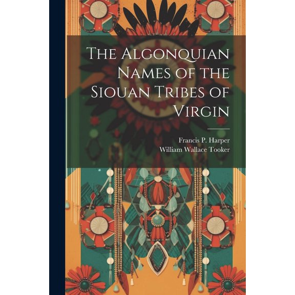 The Algonquian Names of the Siouan Tribes of Virgin (Paperback)