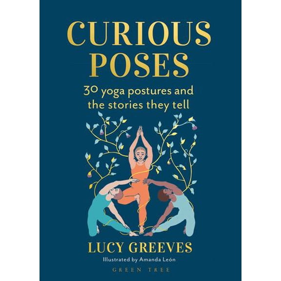 Curious Poses: 30 Yoga Postures and the Stories They Tell