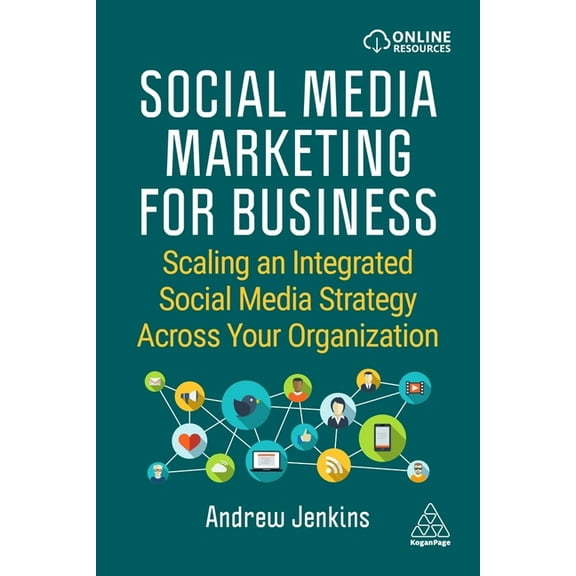 Social Media Marketing for Business: Scaling an Integrated Social Media Strategy Across Your Organization, (Paperback)