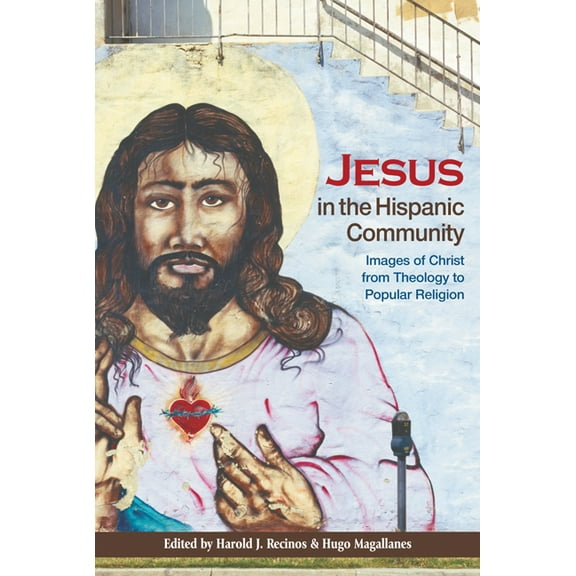 Jesus in the Hispanic Community: Images of Christ from Theology to Popular Religion, (Paperback)