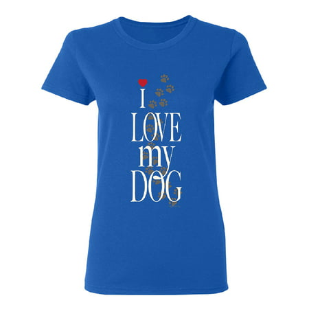 I Love My Dog Puppy Paw Print Women's T-shirt Dogs Are Best Friend