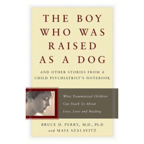 Pre-Owned The Boy Who Was Raised As a Dog: And Other Stories from a Child Psychiatrist's Notebook: What Traumatized Children Can Teach Us About Loss, Love and ... (Hardcover) 0465056520 9780465056521