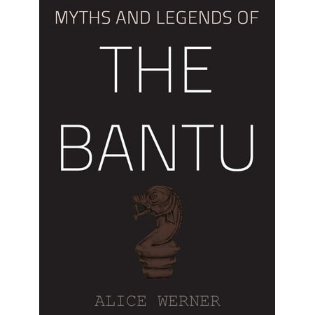 Myths And Legends Of The Bantu - eBook