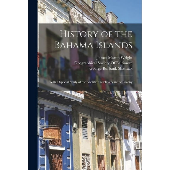 History of the Bahama Islands: With a Special Study of the Abolition of Slavery in the Colony (Paperback)