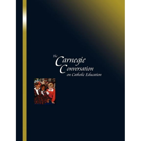 The Carnegie Conversation on Catholic Education, (Paperback)