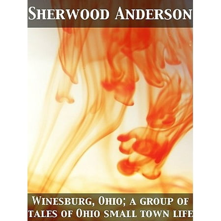 Winesburg, Ohio; a group of tales of Ohio small town life -
