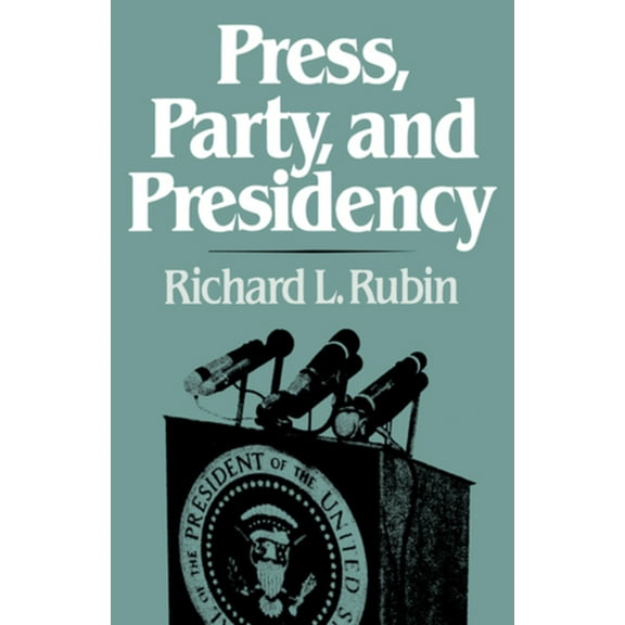 Press, Party, and Presidency, (Paperback)