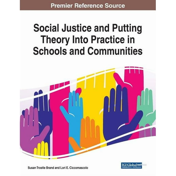 Social Justice and Putting Theory Into Practice in Schools and Communities, (Paperback)