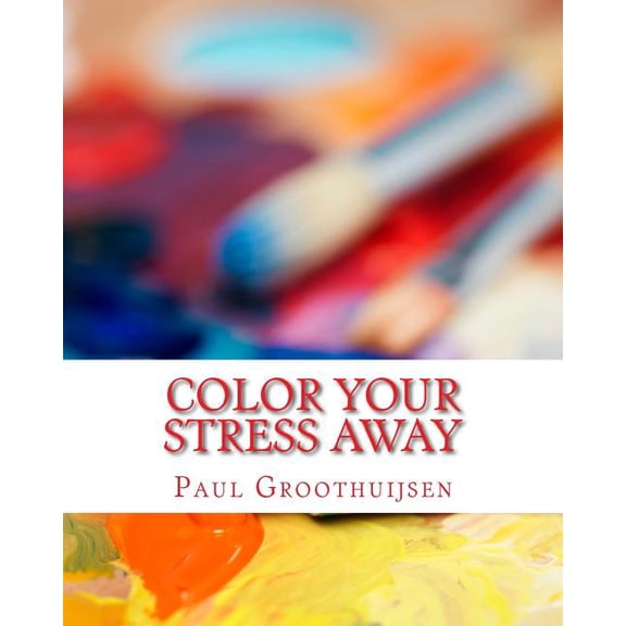 Adult Coloring Book: Color Your Stress Away: Introduction in the world of amazing coloring patterns (Paperback)