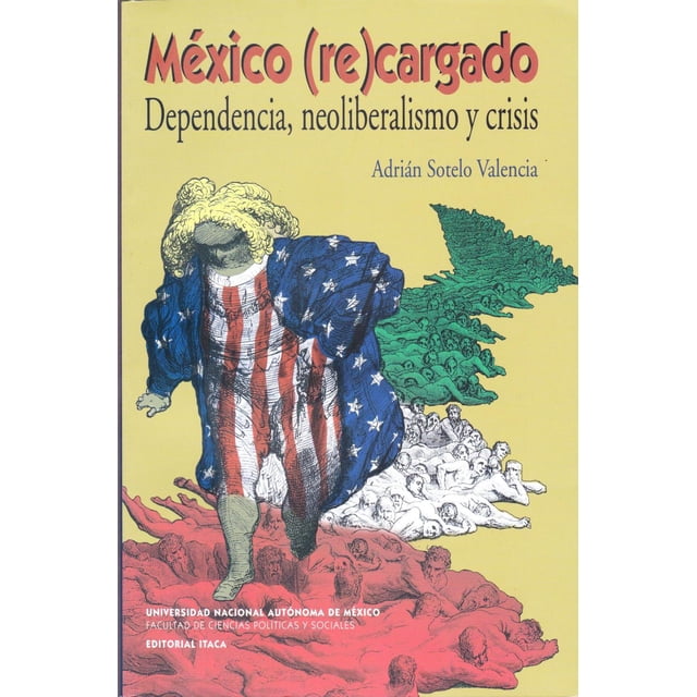 México (re)cargado Dependencia, neoliberalismo y crisis
